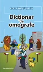 Dictionar de omografe - Ioana Radu Guciu - Editura Nomina 