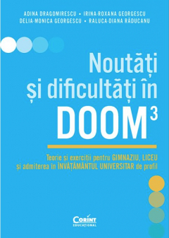 Doom 3 noutati si dificultati. Teorie si exercitii pentru gimnaziu liceu A. Dragomirescu I. Georgescu D. Georgescu R. Raducanu 