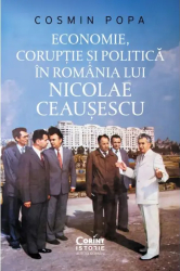 Economie coruptie si politica in Romania lui Nicolae Ceausescu Cosmin Popa 