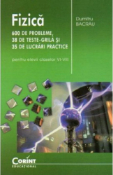 Fizica - 600 de probleme cls. VI-VIII - Editia 2014 - Dumitru Bacrau 