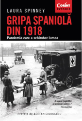 Gripa spaniola din 1918. Pandemia care a schimbat lumea Laura Spinney 