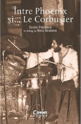 Intre Phoenix si... Le Corbusier - Costin Petrescu Nelu Stratone 