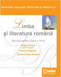 Manual Clasa a XII-a. Limba si Literatura Romana - 2014 - Eugen Simion Florina Rogalski Daniel Cristea-Enache 