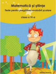 Matematica si stiinte. Teste pentru pregatirea evaluarii scolare cls. a VI-a - Nicolae Grigore 