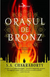 Orasul de bronz - S.A Chakraborty cartea intai din Trilogia Daevabadului 