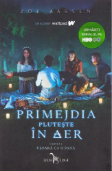 Primejdia pluteste in aer Vol. 1 - Usoara ca o pana Zoe Aarsen 