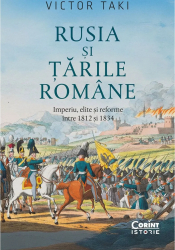 Rusia si Tarile Romane. Imperiu elite si reforme intre 1812-1834 Victor Taki 