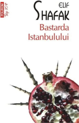 Bastarda Istanbulului - Elif Shafak Editia 2013 