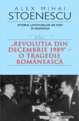Istoria loviturilor de stat in Romania - Alex Mihai Stoenescu volumul 4 partea I