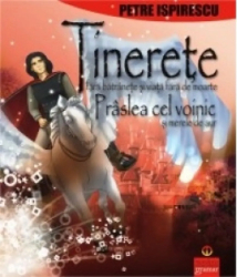 Tinerete fara batranete Praslea cel voinic - Petre Ispirescu 