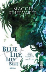 Blue Lily Lily Blue. Seria Fratia Corbilor Vol. 3 - Maggie Stiefvater