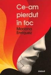 Ce-am pierdut in foc - Mariana Enriquez - PRECOMANDA 