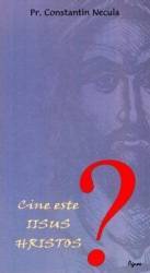 Cine este Iisus Hristos - Constantin Necula 