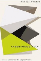 Cyber-Proletariat Global Labour in the Digital Vortex - Nick Dyer-Witheford