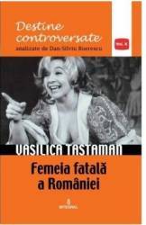Destine controversate vol.10 Vasilica Tastaman - Dan-Silviu Boerescu