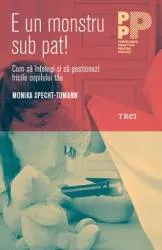E un monstru sub pat Cum sa intelegi si sa gestionezi fricile copilului tau