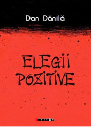 Elegii pozitive - Dan Danila 
