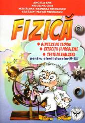 Fizica pentru elevii claselor VI-VIII - Sinteze de teorie - Exercitii si probleme - Teste de evaluare