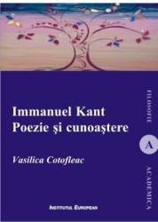 Immanuel Kant. Poezie si cunoastere - Vasilica Cotofleac