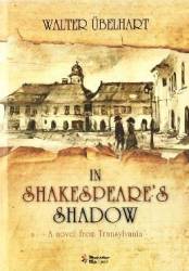 In Shakespeares Shadow - A Novel from Transylvania - Walter Ubelhart