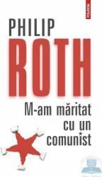 M-am maritat cu un comunist Ed.2012 - Philip Roth 