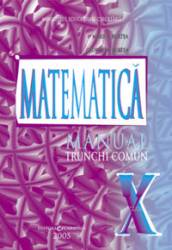 Matematica. trunchi comun. manual pentru clasa a x-a