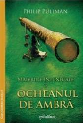 Materiile Intunecate Vol.3 Ocheanul De Ambra - Phlip Pullman 