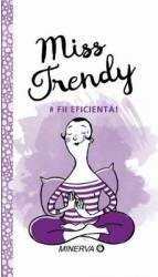Miss Trendy - Fii Eficienta 