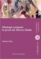 Mitologii nominale in proza lui Mircea Eliade - Monica Bors 