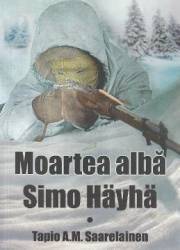 Moartea alba Simo Hayha - Tapio A.M. Saarelainen 