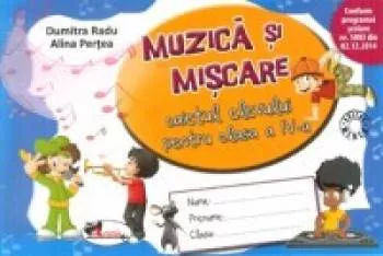 Muzica si miscare. Caietul elevului pentru clasa a IV-a. Dupa manualul Aramis