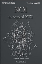 Noi in secolul XXI Vol.3 - Antonia Isdraila Teodora Isdraila