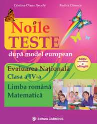 Noile teste dupa model european - Evaluarea Nationala. Clasa a IV-a. Limba romana. Matematica. Editie revazuta si adaugi