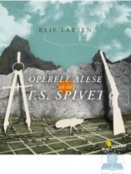 Operele alese ale lui T.S. Spivet - Reif Larsen 