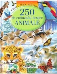 Prima mea biblioteca - 250 de curiozitati despre animale 