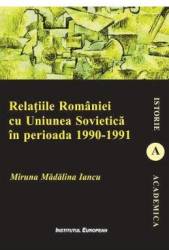 Relatiile Romaniei cu Uniunea Sovietica in perioada 1990-1991 - Miruna Madalina Iancu