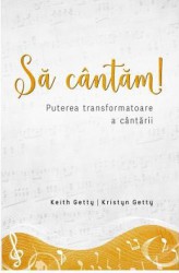 Sa cantam Puterea transformatoare a cantarii - Keith Getty Kristyn Getty