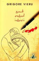 Sunt robul iubirii - Grigore Vieru 