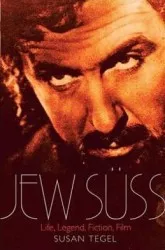 The jew suss his life and afterlife in legend literature and film - susan tegel