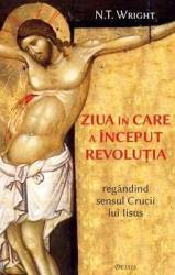 Ziua in care a inceput revolutia - N.T. Wright 