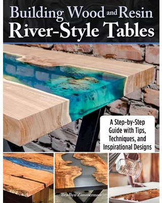 Building Wood and Resin River-Style Tables A Step-By-Step Guide with ...