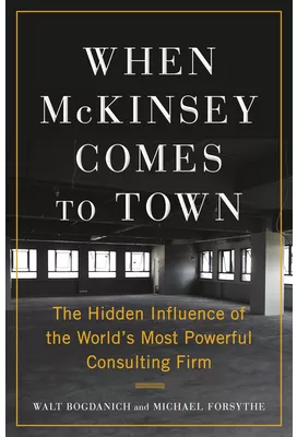 When McKinsey Comes to Town The Hidden Influence of the World s Most