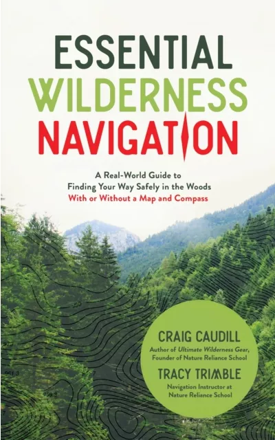 Essential Wilderness Navigation A Real World Guide to Finding Your Way ...