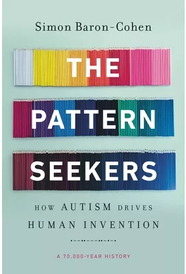 The Pattern Seekers How Autism Drives Human Invention - Simon Baron ...