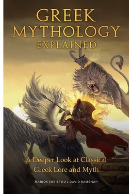 Greek Mythology Explained A Deeper Look At Classical Greek Lore And Myth Marios Christou Greek Mythology Explained A Deeper Look At Classical Greek Lore And Myth Marios Christou