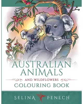 Australian Animals and Wildflowers Colouring Book - Selina Fenech Author