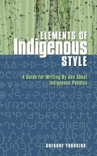 Elements of Indigenous Style A Guide for Writing by and about ...