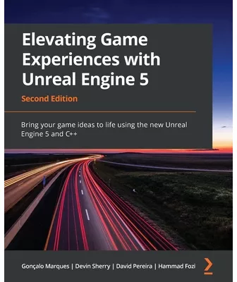 Elevating Game Experiences with Unreal Engine 5 - Second Edition Bring ...