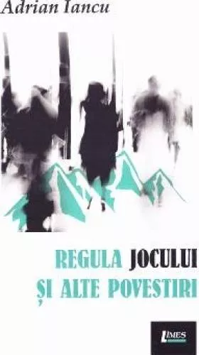 Regula jocului si alte povestiri - Adrian Iancu 978-606-799-073-7 - cel.ro