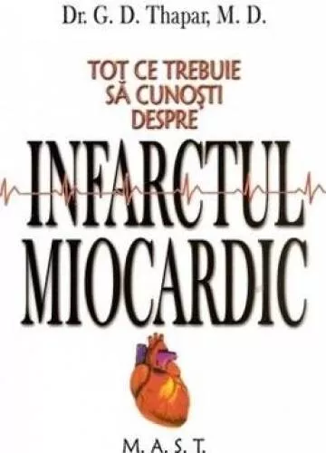 Tot ce trebuie sa cunosti despre infarctul miocardic - G.D. Thapar - cel.ro